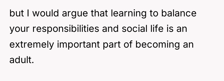 but I would argue that learning to balance your responsibilities...