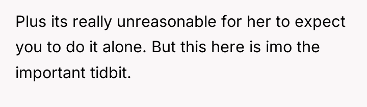 Plus its really unreasonable for her to expect you to...