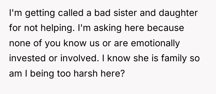 I'm getting called a bad sister and daughter for not...