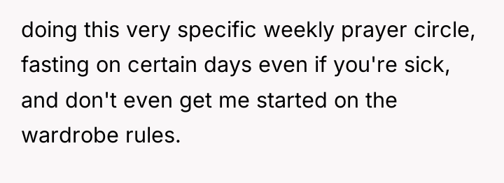 doing this very specific weekly prayer circle, fasting on certain...