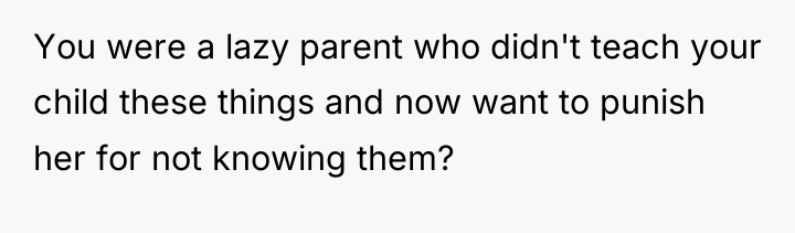 You were a lazy parent who didn't teach your child...