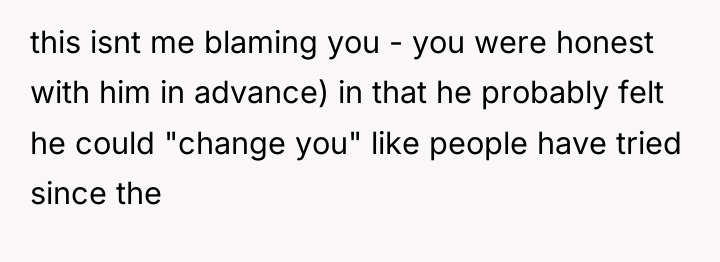 this isnt me blaming you - you were honest with...