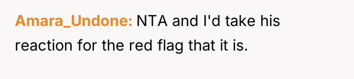Amara_Undone NTA and I'd take his reaction for the red...