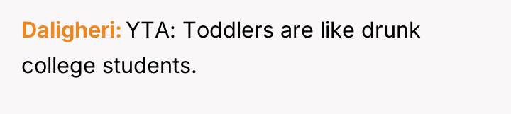 Daligheri YTA: Toddlers are like drunk college students.