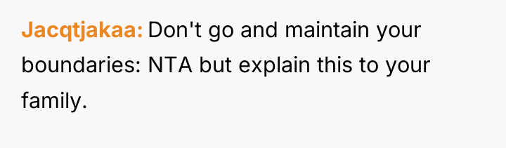 Jacqtjakaa Don't go and maintain your boundaries: NTA but explain...