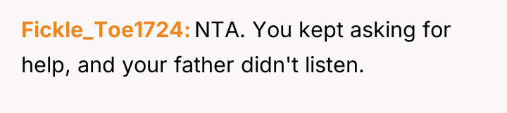 Fickle_Toe1724 NTA. You kept asking for help, and your father...