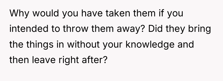 Why would you have taken them if you intended to...