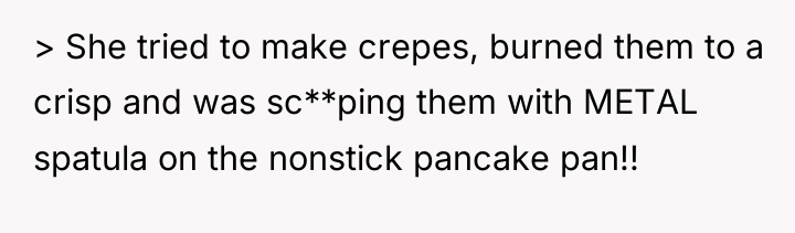 > She tried to make crepes, burned them to a...