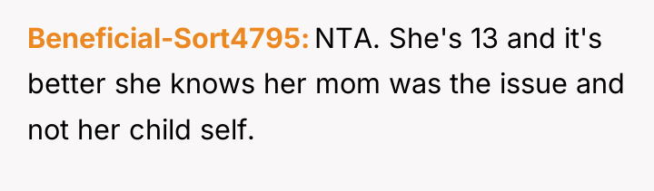 Beneficial-Sort4795 NTA. She's 13 and it's better she knows her...