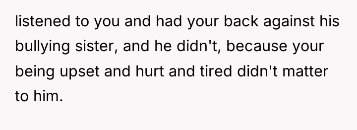 listened to you and had your back against his bullying...