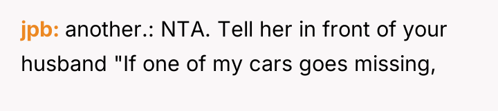 jpb another.: NTA. Tell her in front of your husband...