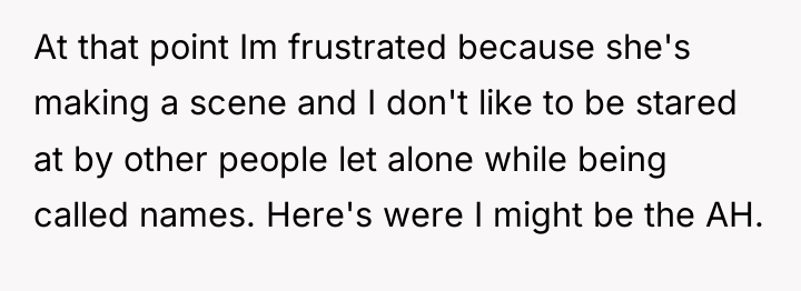 At that point Im frustrated because she's making a scene...