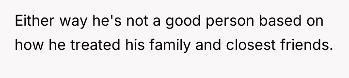 Either way he's not a good person based on how...