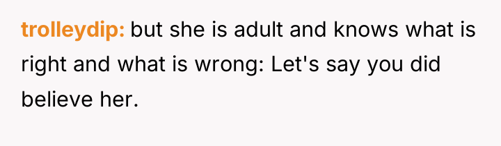 trolleydip but she is adult and knows what is right...
