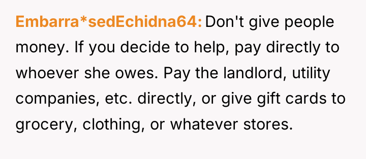 Embarra*sedEchidna64 Don't give people money. If you decide to help,...