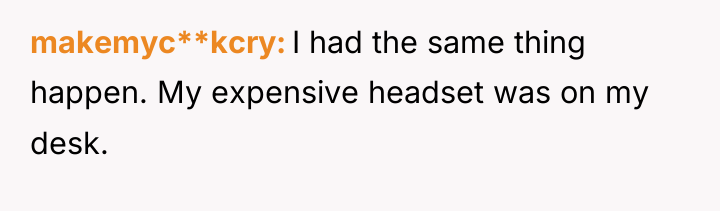 makemyc**kcry I had the same thing happen. My expensive headset...