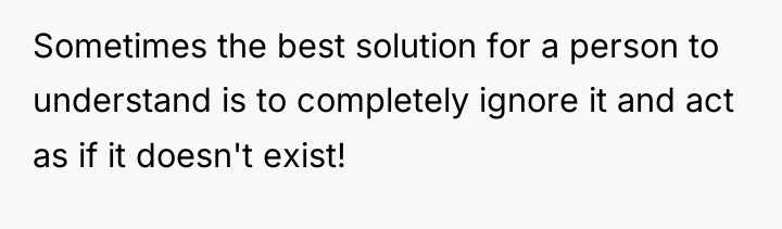 Sometimes the best solution for a person to understand is...