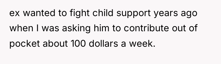 ex wanted to fight child support years ago when I...