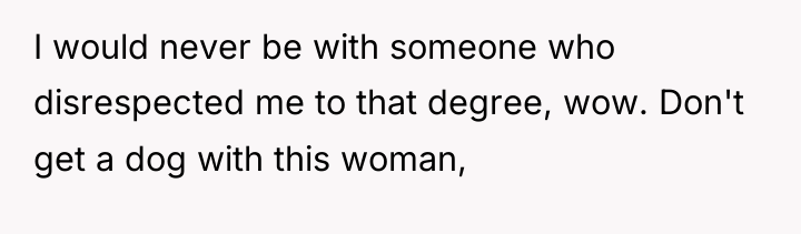 I would never be with someone who disrespected me to...