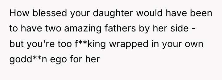 How blessed your daughter would have been to have two...