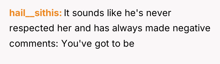 hail__sithis It sounds like he's never respected her and has...