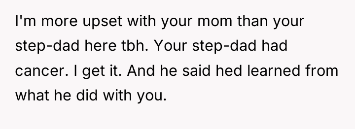I'm more upset with your mom than your step-dad here...
