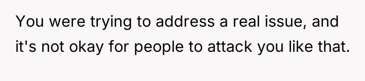 You were trying to address a real issue, and it's...