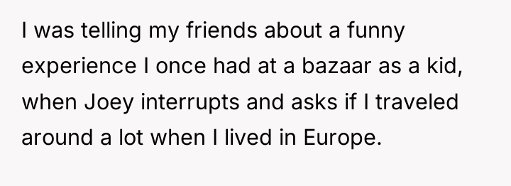 I was telling my friends about a funny experience I...