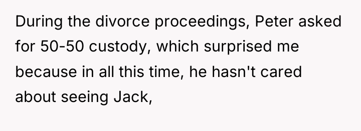 During the divorce proceedings, Peter asked for 50-50 custody, which...