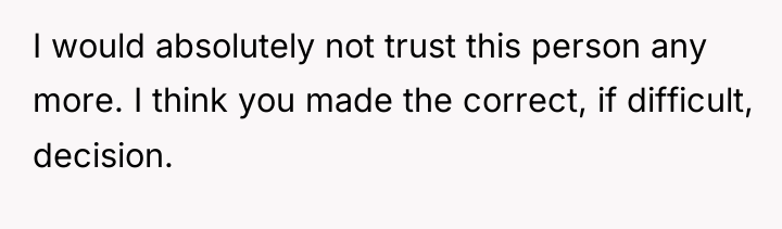 I would absolutely not trust this person any more. I...