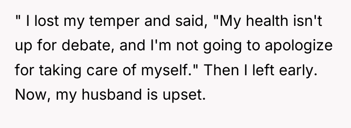 " I lost my temper and said, "My health isn't...