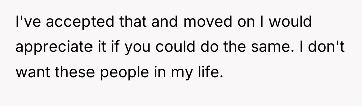 I've accepted that and moved on I would appreciate it...