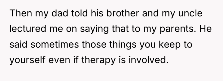Then my dad told his brother and my uncle lectured...
