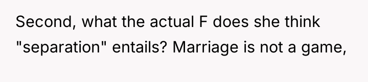 Second, what the actual F does she think "separation" entails?...