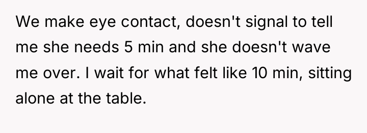 We make eye contact, doesn't signal to tell me she...