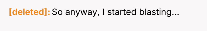 [deleted] So anyway, I started blasting...