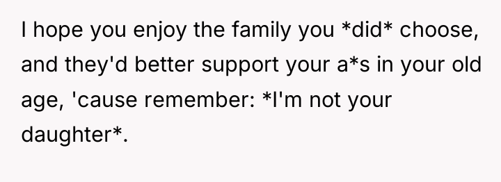 I hope you enjoy the family you *did* choose, and...