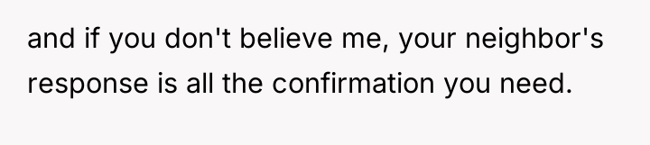 and if you don't believe me, your neighbor's response is...