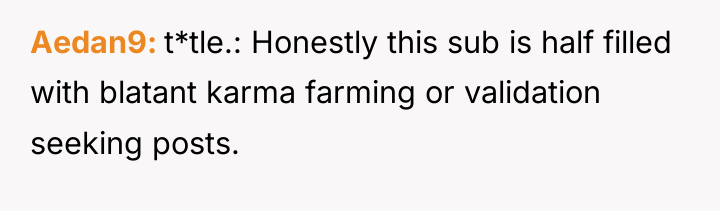 Aedan9 t*tle.: Honestly this sub is half filled with blatant...