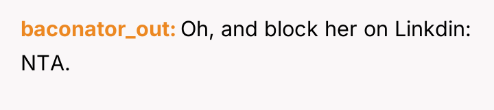 baconator_out Oh, and block her on Linkdin: NTA.