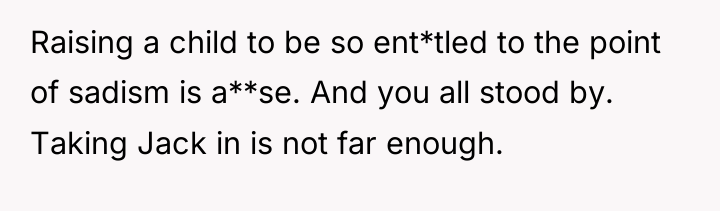 Raising a child to be so ent*tled to the point...