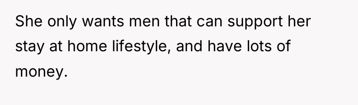 She only wants men that can support her stay at...