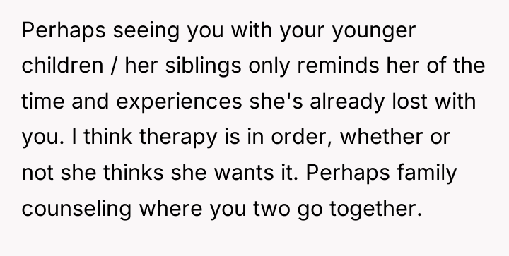 Perhaps seeing you with your younger children / her siblings...