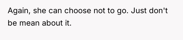 Again, she can choose not to go. Just don't be...