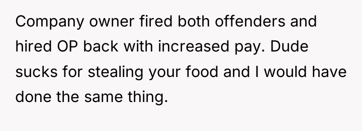 Company owner fired both offenders and hired OP back with...