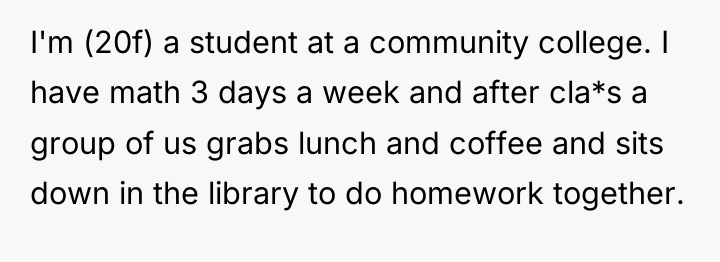 I'm (20f) a student at a community college. I have...