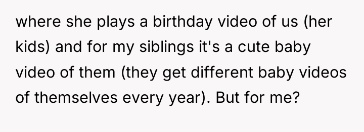 where she plays a birthday video of us (her kids)...