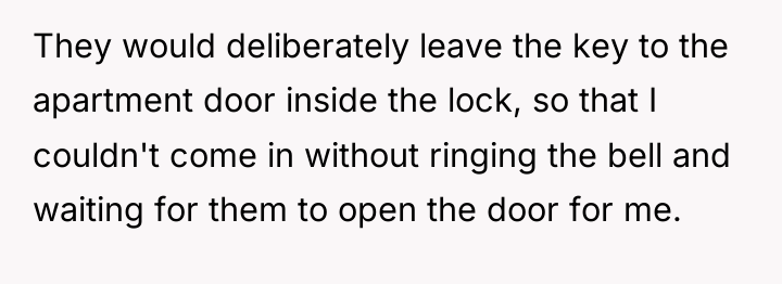 They would deliberately leave the key to the apartment door...