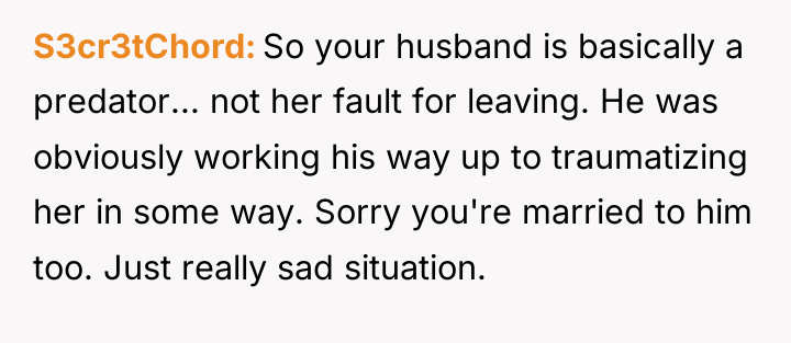 S3cr3tChord So your husband is basically a predator... not her...