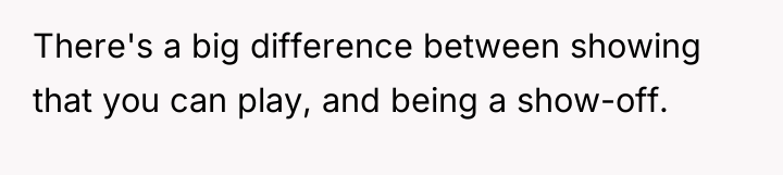 There's a big difference between showing that you can play,...